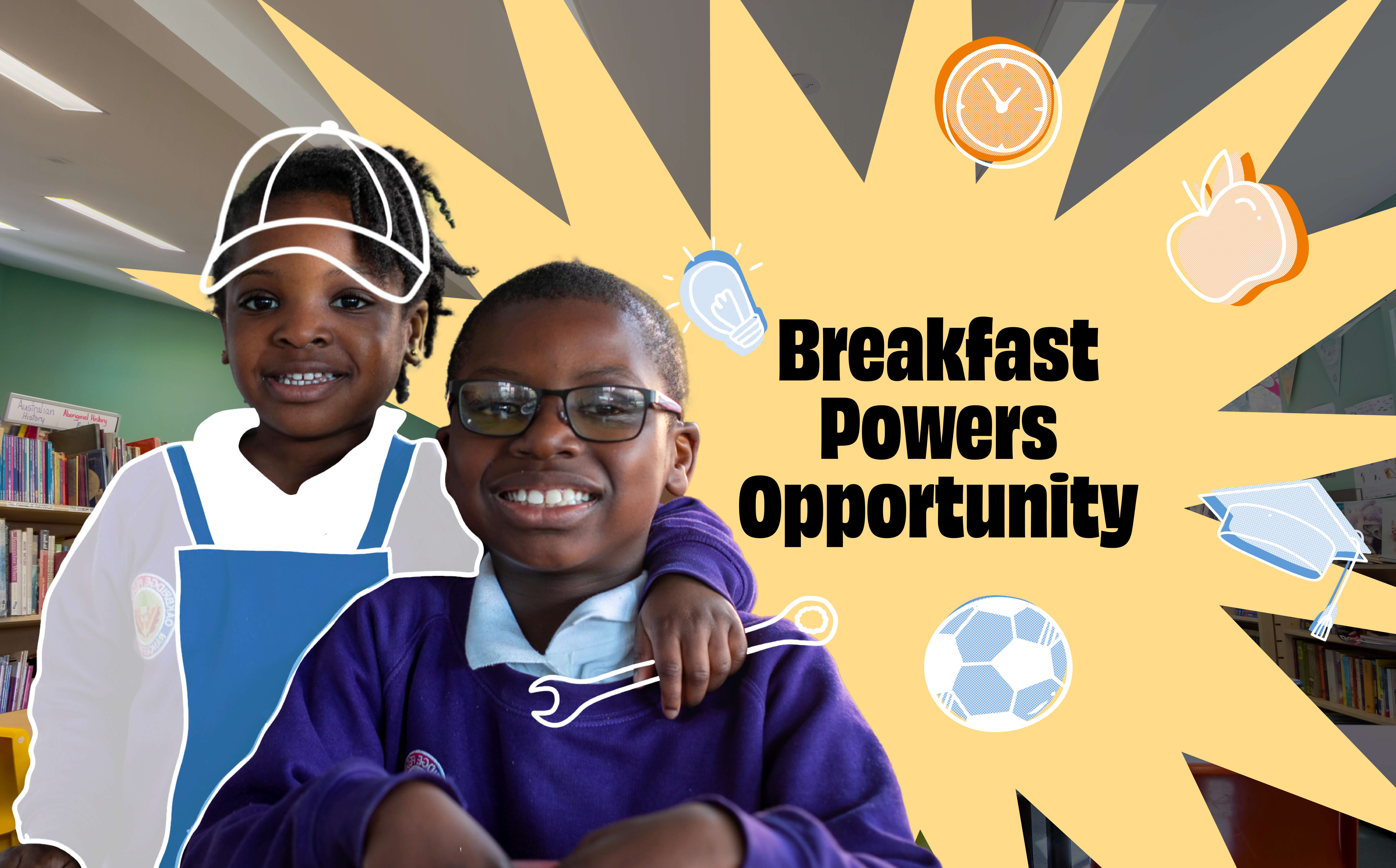 Image of two school children. One has their arm around the other. The image is annotated with light bulbs, football, apple. The call out says 'Breakfast powers opportunity'